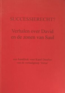 Successierecht? Verhalen over David en de zonen van Saul. Een handdruk voor Karel Deurloo van de vertaalgroep Jozua