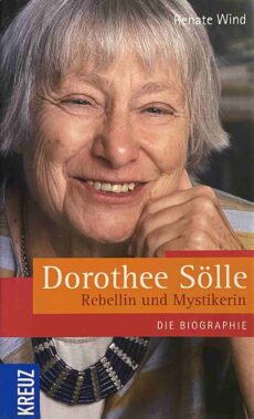 Dorothee Sölle. Rebellin und Mystikerin. Die Biographie