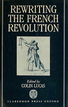 Rewriting the French Revolution. The Andrew Browning Lectures 1989