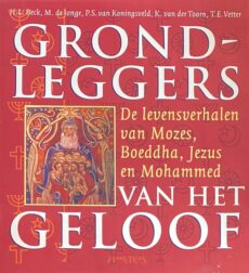 Grondleggers van het geloof. De levensverhalen van Mozes, Boeddha, Jezus en Mohammed