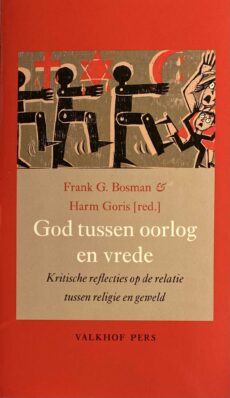 God tussen oorlog en vrede. Kritische reflecties op de relatie tussen religie en geweld (Annalen van het Thijmgenootschap 106 - 1)