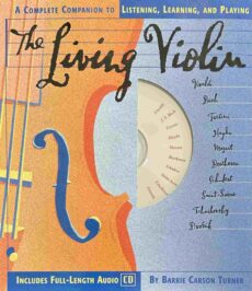 The Living Violin. A Complete Companion to Listening, Learning, and Playing