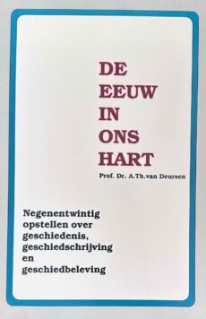 De eeuw in ons hart. Negenentwintig opstellen over geschiedenis, geschiedschrijving en geschiedbeleving
