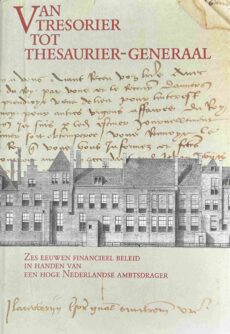 Van tresorier tot thesaurier-generaal. Zes eeuwen financieel beleid in handen van een hoge Nederlandse ambtsdrager