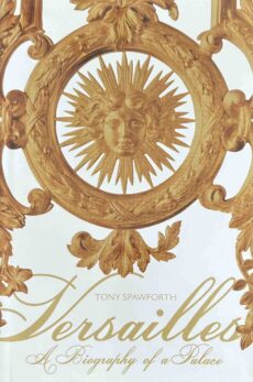 Versailles. A Biography of a Palace