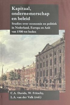 Kapitaal, ondernemerschap en beleid. Studies over economie en politiek in Nederland, Europa en Azië van 1500 tot heden (NEHA-series III 25)