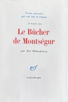 Le Bûcher de Montségur. 16 Mars 1244 (Trente journées qui ont fait la France 6)