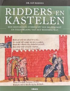 Ridders en kastelen. Een historisch overzicht van de opkomst en teloorgang van het ridderschap
