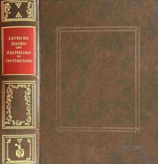 Leeven en Daden der Doorluchtighste Zee-Helden en Ontdeckers van Landen, deser Eeuwen. Beginnende met Christoffel Colombus, Vinder van de Nieuwe Wereldt. En eyndigende met den Roemruchtigen Admirael M.A. de Ruyter, Ridd. &c. Vertoonende veel vreemde Voorvallen, dappere Verrichtingen, stoutmoedige Bestieringen, en swaere Zee-slagen, &c. Naeukeurigh, uyt veele geloofwaerdige Schriften, en Authentijcke Stucken, by een gebracht, en beschreven, Door V.D.B.